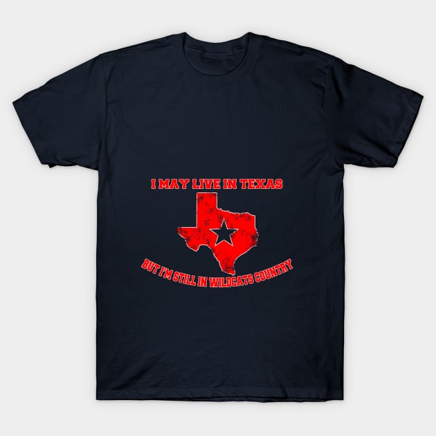 I may live in Texas but I'm still in Wildcats country T-Shirt by Mounika